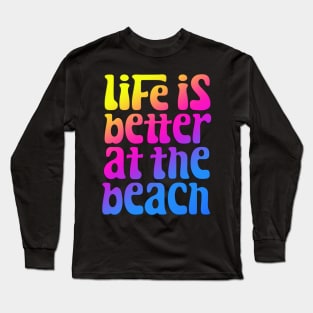 Life Is Better At The Beach Long Sleeve T-Shirt